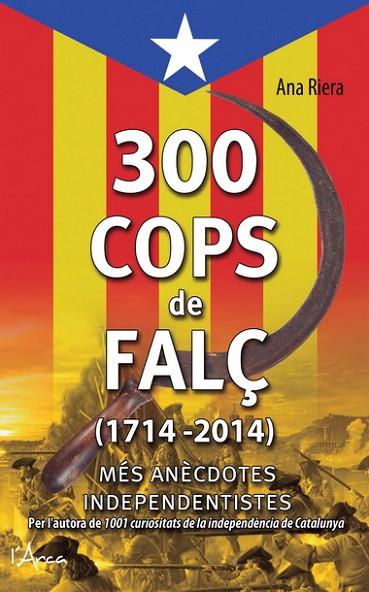 300 COPS DE FALÇ (1714 - 2014) | 9788494113147 | RIERA, ANA | Llibreria L'Odissea - Libreria Online de Vilafranca del Penedès - Comprar libros