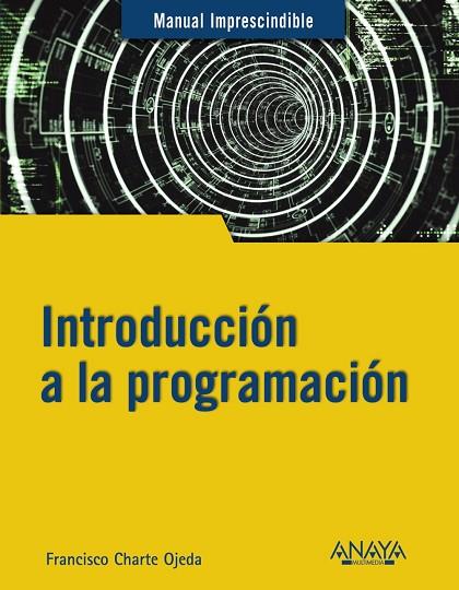 INTRODUCCIÓN A LA PROGRAMACIÓN | 9788441543539 | CHARTE, FRANCISCO | Llibreria L'Odissea - Libreria Online de Vilafranca del Penedès - Comprar libros