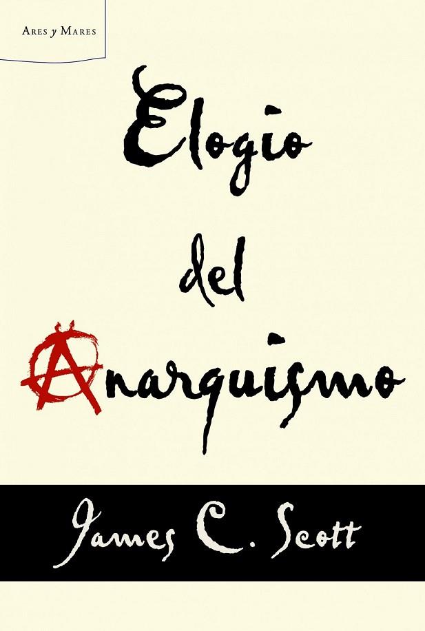 ELOGIO DEL ANARQUISMO | 9788498925739 | SCOTT, JAMES C | Llibreria Online de Vilafranca del Penedès | Comprar llibres en català