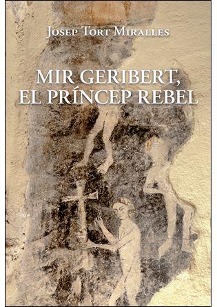 MIR GERIBERT EL PRINCEP REBEL | 9788496995611 | TORT MIRALLES, JOSEP | Llibreria L'Odissea - Libreria Online de Vilafranca del Penedès - Comprar libros