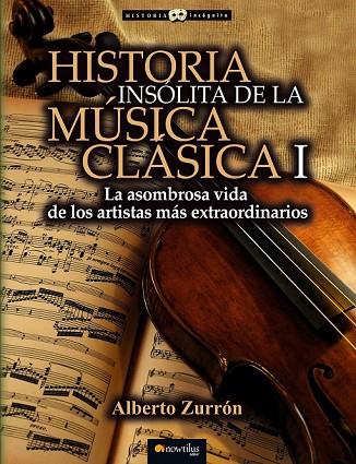 HISTORIA INSÓLITA DE LA MÚSICA CLÁSICA I | 9788499677309 | ZURRÓN, ALBERTO | Llibreria Online de Vilafranca del Penedès | Comprar llibres en català