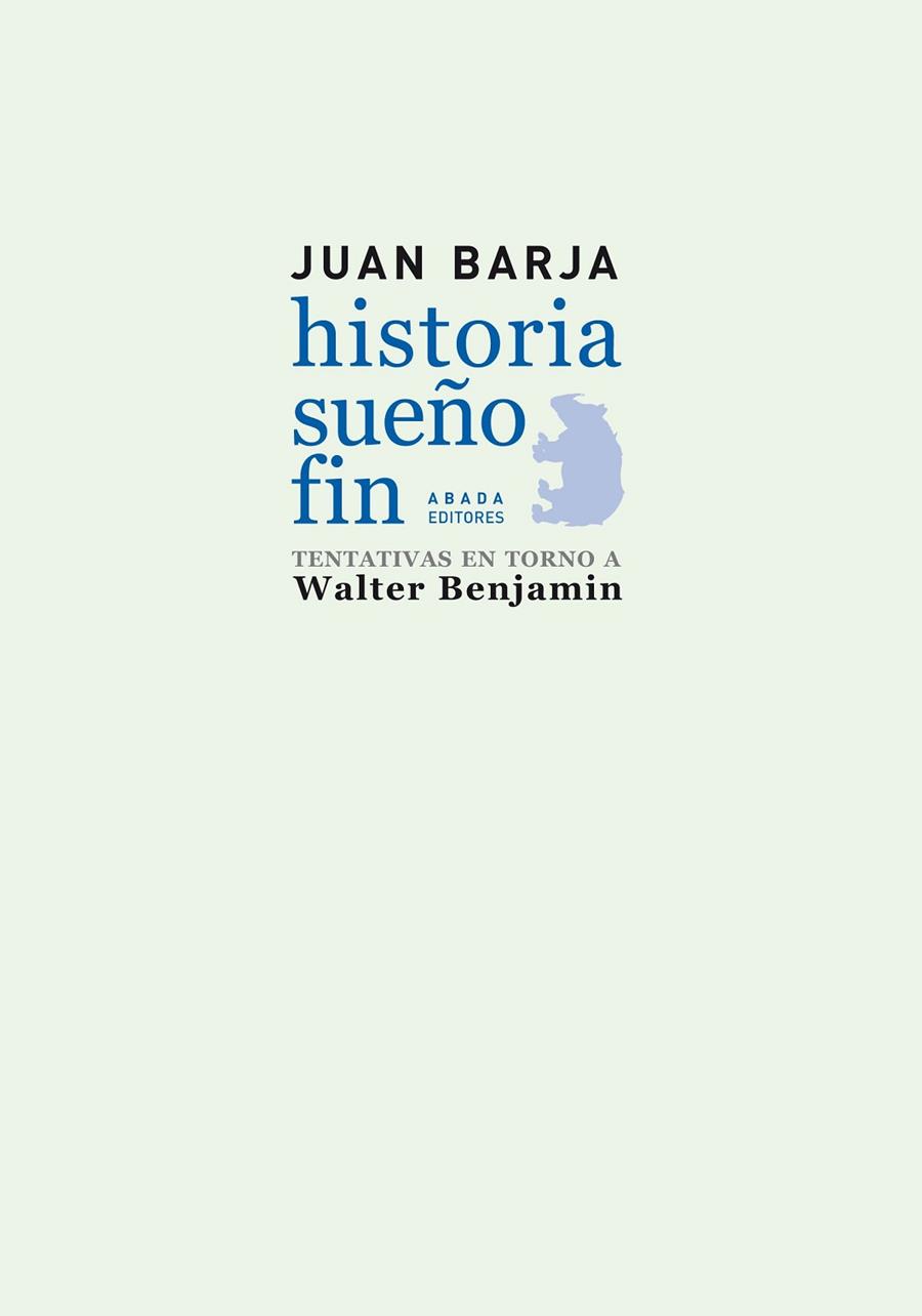 HISTORIA SUEÑO FIN TENTATIVAS EN TORNO A WALTER BENJAMIN | 9788496775930 | BARJA, JUAN | Llibreria Online de Vilafranca del Penedès | Comprar llibres en català