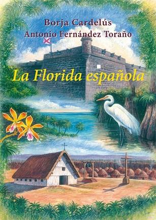 LA FLORIDA ESPAÑOLA | 9788496813854 | CARDELÚS MUÑOZ-SECA, BORJA/FERNÁNDEZ TORAÑO, ANTONIO | Llibreria L'Odissea - Libreria Online de Vilafranca del Penedès - Comprar libros