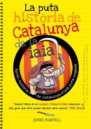 LA PUTA HISTÒRIA DE CATALUNYA DE LA IAIA | 9788494261749 | MARTELL, JOFRE / VERGÉS, OLIVER | Llibreria Online de Vilafranca del Penedès | Comprar llibres en català
