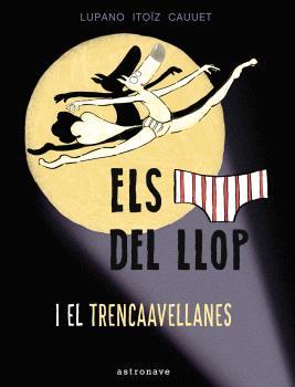 ELS CALÇOTETS DEL LLOP Y EL TRENCAAVELLANAS 6 | 9788467948677 | LUPANO, WILFRID | Llibreria Online de Vilafranca del Penedès | Comprar llibres en català