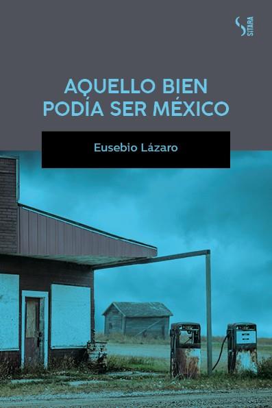 AQUELLO BIEN PODÍA SER MÉXICO | 9788417035235 | LÁZARO, EUSEBIO | Llibreria Online de Vilafranca del Penedès | Comprar llibres en català