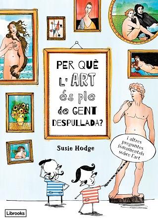 PER QUÈ L'ART ÉS PLE DE GENT DESPULLADA ? | 9788494509551 | HODGE, SUSIE | Llibreria Online de Vilafranca del Penedès | Comprar llibres en català