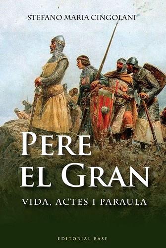 PERE EL GRAN VIDA ACTES I PARAULA | 9788492437757 | CINGOLANI, STEFANO MARIA | Llibreria Online de Vilafranca del Penedès | Comprar llibres en català