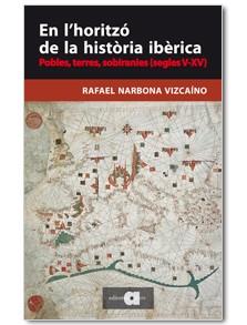 EN L'HORITZÓ DE LA HISTÒRIA IBÈRICA | 9788416260065 | NARBONA VIZCAÍNO, RAFAEL | Llibreria Online de Vilafranca del Penedès | Comprar llibres en català