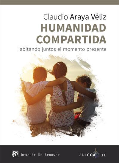 HUMANIDAD COMPARTIDA. HABITANDO JUNTOS EL MOMENTO PRESENTE | 9788433030863 | ARAYA VÉLIZ, CLAUDIO | Llibreria Online de Vilafranca del Penedès | Comprar llibres en català