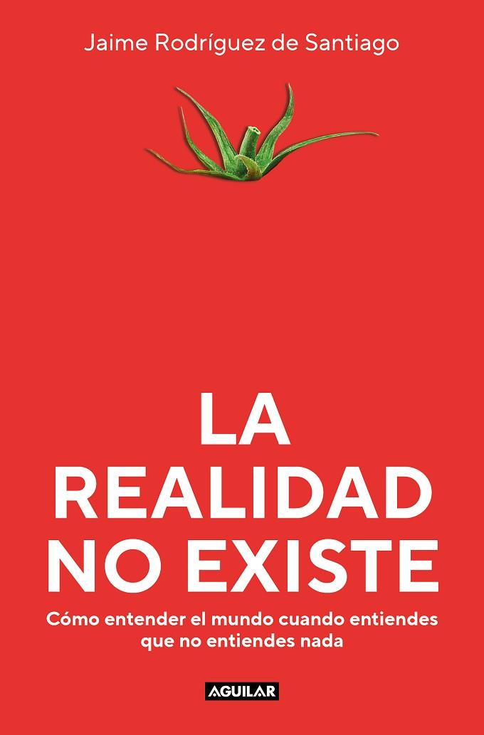 LA REALIDAD NO EXISTE | 9788403523135 | RODRÍGUEZ DE SANTIAGO, JAIME | Llibreria Online de Vilafranca del Penedès | Comprar llibres en català