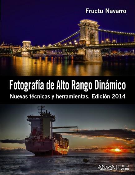 FOTOGRAFÍA DE ALTO RANGO DINÁMICO. NUEVAS TÉCNICAS Y HERRAMIENTAS. EDICIÓN 2014 | 9788441533745 | NAVARRO ROS, FRUCTUOSO | Llibreria Online de Vilafranca del Penedès | Comprar llibres en català