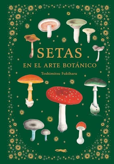 SETAS EN EL ARTE BOTÁNICO | 9788412570403 | FUKIHARU, TOSHIMITSU | Llibreria Online de Vilafranca del Penedès | Comprar llibres en català