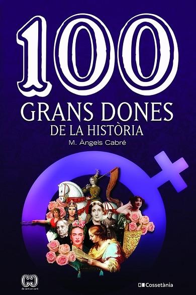 100 GRANS DONES DE LA HISTÒRIA | 9788413560298 | CABRÉ CASTELLS , MARIA ÀNGELS | Llibreria Online de Vilafranca del Penedès | Comprar llibres en català