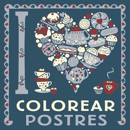 I LOVE COLOREAR POSTRES | 9788469628775 | VARIOS AUTORES | Llibreria Online de Vilafranca del Penedès | Comprar llibres en català