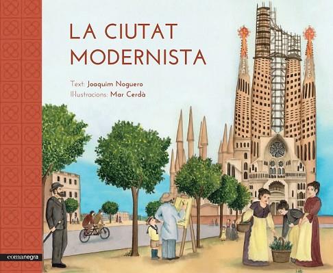 LA CIUTAT MODERNISTA | 9788416033515 | NOGUERO, JOAQUIM / CERDÀ, MAR | Llibreria Online de Vilafranca del Penedès | Comprar llibres en català