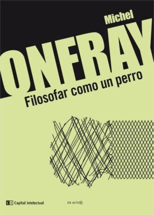 FILOSOFAR COMO UN PERRO | 9789876144025 | ONFRAY, MICHEL | Llibreria Online de Vilafranca del Penedès | Comprar llibres en català