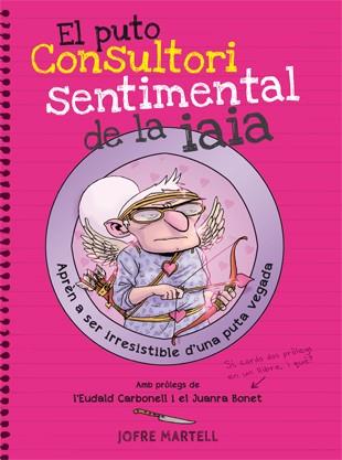 EL PUTO CONSULTORI SENTIMENTAL DE LA IAIA | 9788494261794 | MARTELL, JOFRE | Llibreria Online de Vilafranca del Penedès | Comprar llibres en català