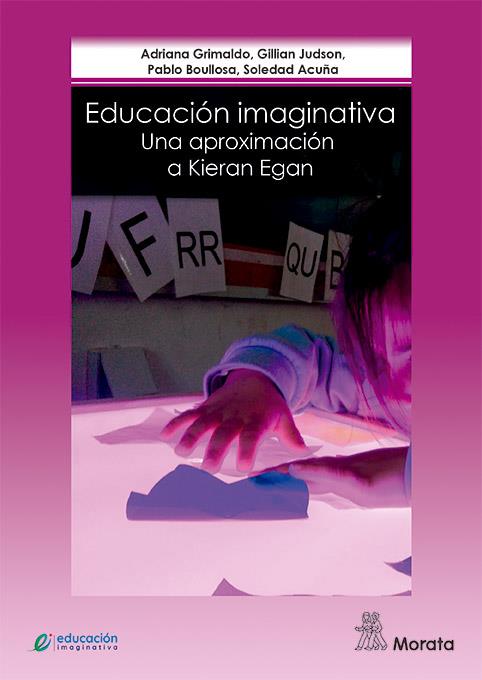 EDUCACIÓN IMAGINATIVA UNA APROXIMACIÓN A KIERAN EGAN | 9788471128492 | GRIMALDO, ADRIANA/JUDSON, GILLIAN/BOULLOSA, PABLO/ACUÑA, SOLEDAD | Llibreria Online de Vilafranca del Penedès | Comprar llibres en català