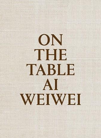 ON THE TABLE AI WEIWEI | 9788415691969 | WEIWEI, AI | Llibreria Online de Vilafranca del Penedès | Comprar llibres en català
