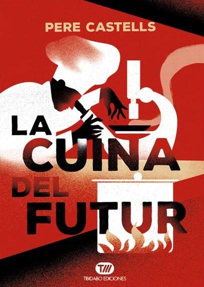 LA CUINA DEL FUTUR | 9788491172024 | CASTELLS, PERE | Llibreria Online de Vilafranca del Penedès | Comprar llibres en català
