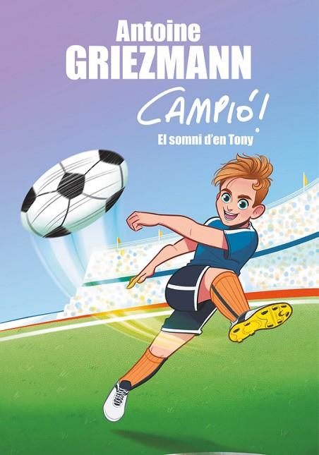EL SOMNI D'EN TONY (CAMPIÓ! 1) | 9788416712823 | GRIEZMANN, ANTONI | Llibreria Online de Vilafranca del Penedès | Comprar llibres en català