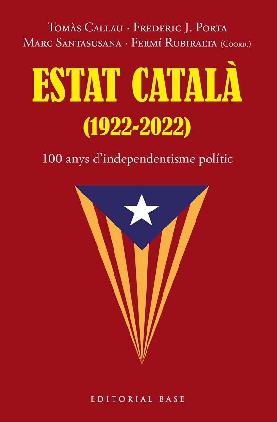 ESTAT CATALÀ 1922-2022 100 ANYS D’INDEPENDENTISME POLÍTIC | 9788419007216 | TOMÀS, CALLAU/PORTA, FREDERIC J./SANTASUSANA, MARC/RUBIRALTA, FERMÍ | Llibreria Online de Vilafranca del Penedès | Comprar llibres en català