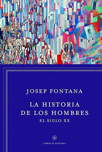 LA HISTORIA DE LOS HOMBRES EL SIGLO XX | 9788498926392 | FONTANA, JOSEP | Llibreria Online de Vilafranca del Penedès | Comprar llibres en català