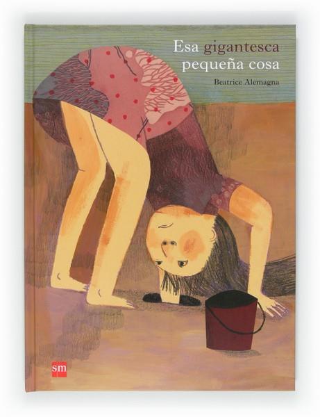 ESA GIGANTESCA PEQUEÑA COSA | 9788467552256 | ALEMAGNA, BEATRICE | Llibreria Online de Vilafranca del Penedès | Comprar llibres en català