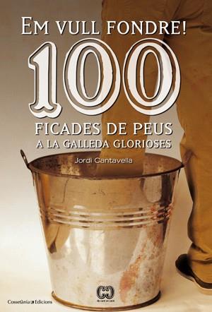 EM VULL FONDRE 100 FICADES DE PEUS A LA GALLEDA | 9788415456209 | CANTAVELLA, JORDI | Llibreria Online de Vilafranca del Penedès | Comprar llibres en català