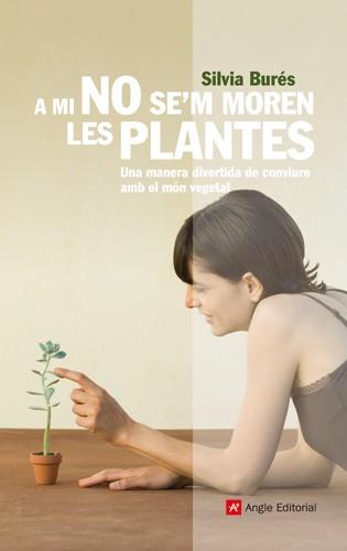 A MI NO SE'M MOREN LES PLANTES | 9788492758791 | BURES, SILVIA | Llibreria Online de Vilafranca del Penedès | Comprar llibres en català