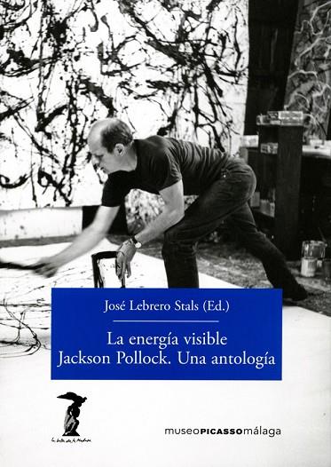 LA ENERGÍA VISIBLE JACKSON POLLOCK UNA ANTOLOGÍA | 9788477743156 | LEBRERO, JOSE | Llibreria Online de Vilafranca del Penedès | Comprar llibres en català