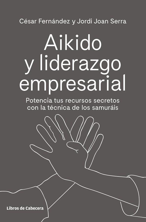 AIKIDO Y LIDERAZGO EMPRESARIAL | 9788494907944 | FERNÁNDEZ LLANO, CÉSAR/SERRA ARANDA, JORDI | Llibreria Online de Vilafranca del Penedès | Comprar llibres en català