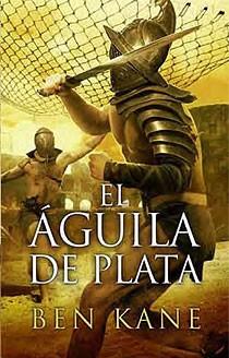 EL AGUILA DE PLATA | 9788466643474 | KANE, BEN | Llibreria Online de Vilafranca del Penedès | Comprar llibres en català