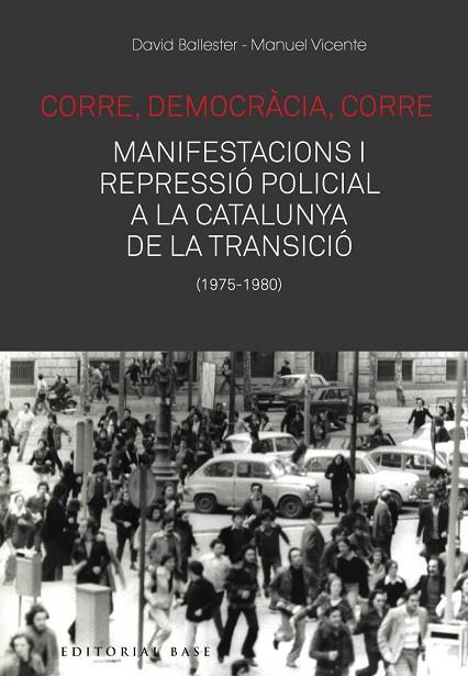 CORRE DEMOCRÀCIA CORRE. MOBILITZACIÓ I REPRESSIÓ POLICIAL A LA CATALUNYA DE LA | 9788417759476 | BALLESTER, DAVID/VICENTE, MANUEL | Llibreria Online de Vilafranca del Penedès | Comprar llibres en català