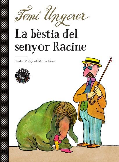LA BÈSTIA DEL SENYOR RACINE | 9788417552510 | UNGERER, TOMI | Llibreria Online de Vilafranca del Penedès | Comprar llibres en català
