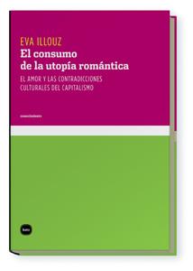 EL CONSUMO DE LA UTOPIA ROMANTICA | 9788496859531 | ILLOUZ, EVA | Llibreria Online de Vilafranca del Penedès | Comprar llibres en català