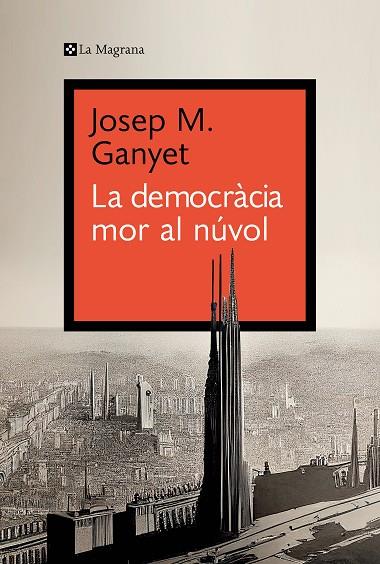 LA DEMOCRÀCIA MOR AL NÚVOL | 9788419334282 | GANYET, JOSEP M. | Llibreria Online de Vilafranca del Penedès | Comprar llibres en català