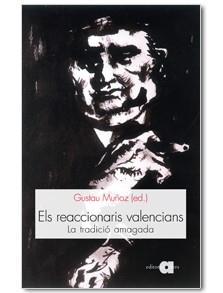ELS REACCIONARIS VALENCIANS LA TRADICIO AMAGADA | 9788492542307 | MUÑOZ, GUSTAU | Llibreria Online de Vilafranca del Penedès | Comprar llibres en català
