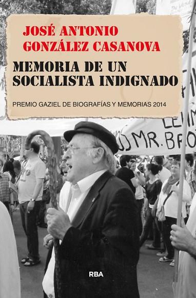 MEMORIA DE UN SOCIALISTA INDIGNADO | 9788490564950 | GONZALEZ CASANOVA, JOSE ANTONIO | Llibreria Online de Vilafranca del Penedès | Comprar llibres en català