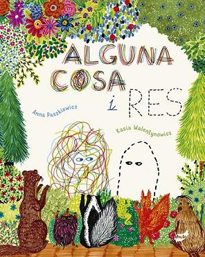 ALGUNA COSA I RES | 9788418702334 | PASZKIEWICZ, ANNA | Llibreria Online de Vilafranca del Penedès | Comprar llibres en català
