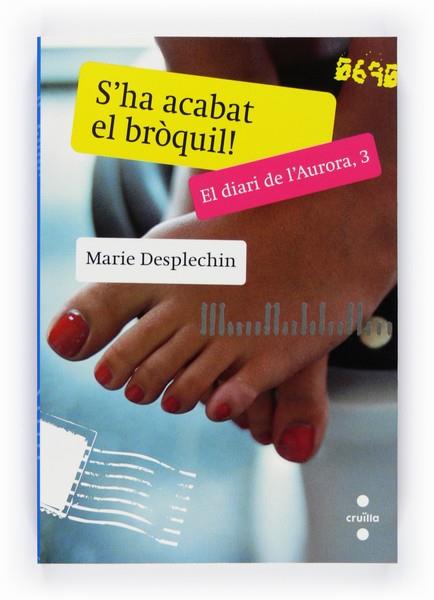 S'HA ACABAT EL BROQUIL! EL DIARI DE L'AURORA, 3 | 9788466127127 | DESPLECHIN, MARIE | Llibreria Online de Vilafranca del Penedès | Comprar llibres en català