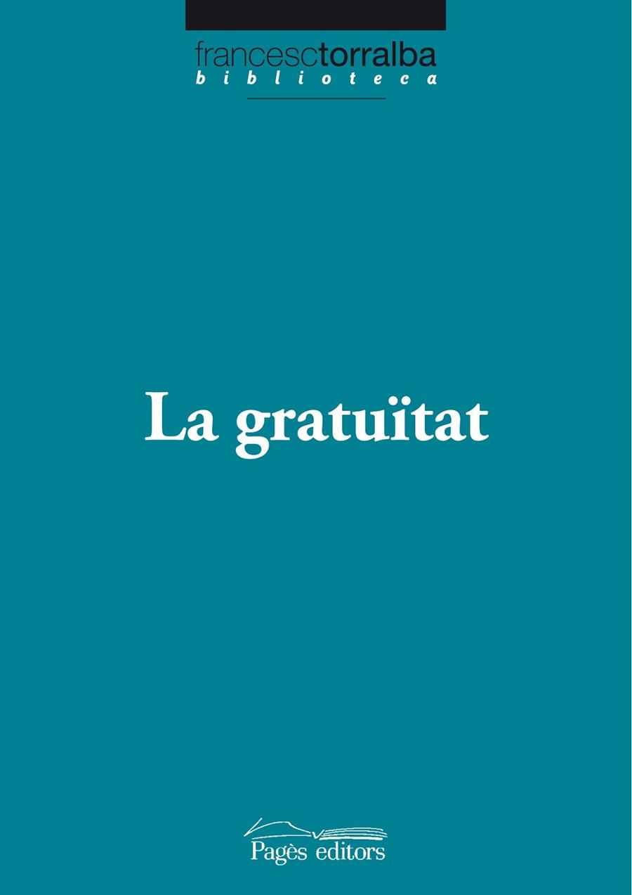 LA GRATUITAT | 9788499750538 | TORRALBA ROSELLO, FRANCESC (1967- ) | Llibreria Online de Vilafranca del Penedès | Comprar llibres en català