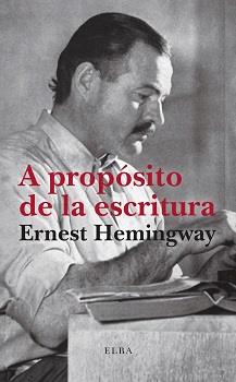 A PROPÓSITO DE LA ESCRITURA | 9788412649758 | HEMINGWAY, ERNEST | Llibreria Online de Vilafranca del Penedès | Comprar llibres en català