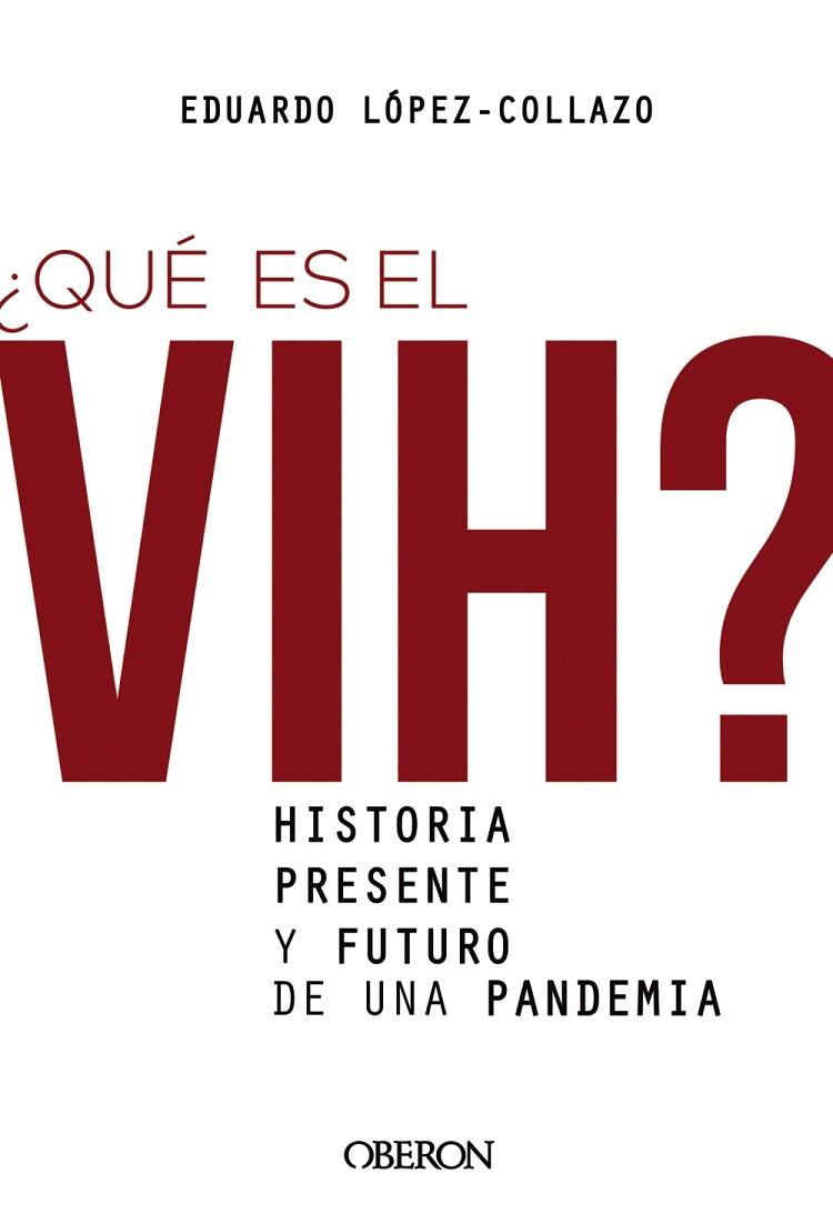 ¿QUÉ ES EL VIH? HISTORIA, PRESENTE Y FUTURO DE UNA PANDEMIA | 9788441542372 | LÓPEZ-COLLAZO, EDUARDO | Llibreria L'Odissea - Libreria Online de Vilafranca del Penedès - Comprar libros