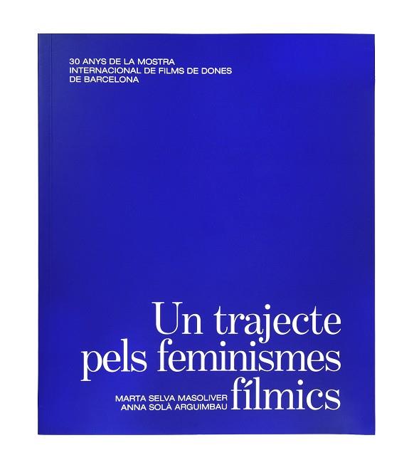UN TRAJECTE PELS FEMINISMES FÍLMICS. | 9788491563945 | SELVA MASOLIVER, MARTA/SOLÀ ARGUIMBAU, ANNA | Llibreria Online de Vilafranca del Penedès | Comprar llibres en català