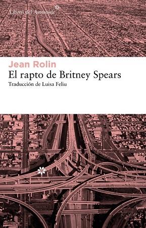 EL RAPTO DE BRITNEY SPEARS | 9788415625070 | ROLIN, JEAN | Llibreria Online de Vilafranca del Penedès | Comprar llibres en català