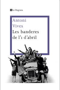 LES BANDERES DE L'1 D'ABRIL | 9788482645360 | VIVES, ANTONI | Llibreria Online de Vilafranca del Penedès | Comprar llibres en català