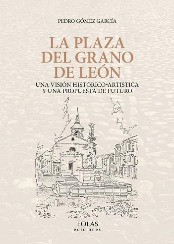 LA PLAZA DEL GRANO DE LEÓN | 9788418079733 | GÓMEZ GARCÍA, PEDRO | Llibreria Online de Vilafranca del Penedès | Comprar llibres en català