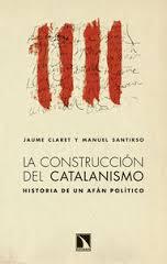 LA CONSTRUCCIÓN DEL CATALANISMO | 9788483198988 | CLARET, JAUME | Llibreria Online de Vilafranca del Penedès | Comprar llibres en català